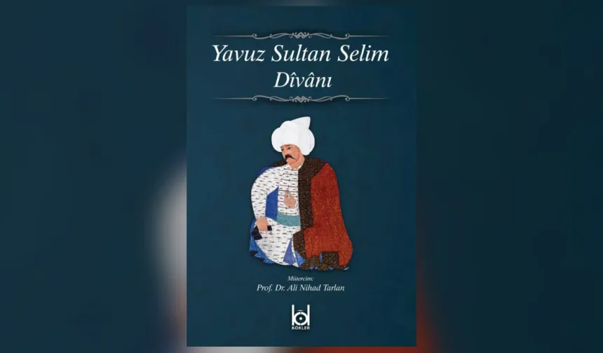 Tarihten bir yaprak: Yavuz Sultan Selim’den Bir Hikmet