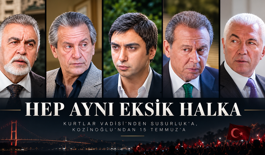 Hep aynı eksik halka: Kurtlar Vadisi’nden Susurluk'a, Kozinoğlu’ndan 15 Temmuz’a