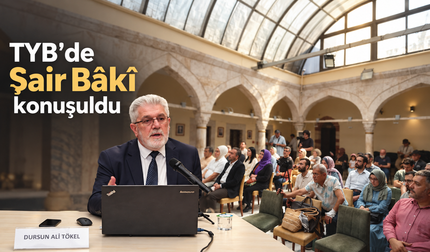 TYB’de Şair Bâkî konuşuldu