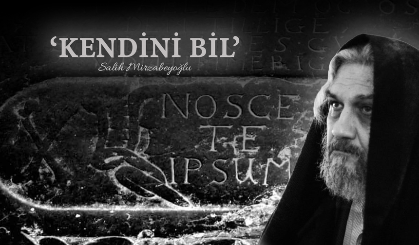 “KENDİNİ BİL!”