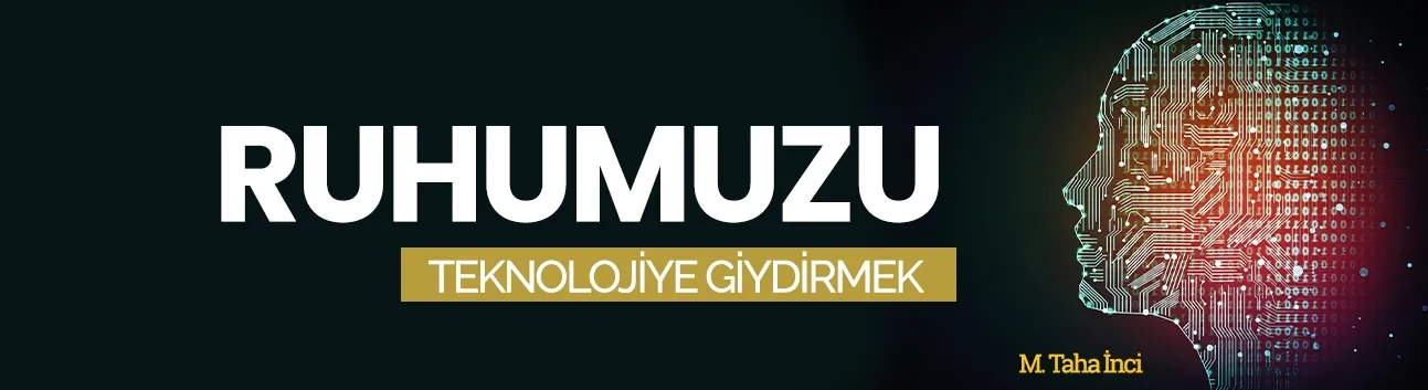 Görüş: Ruhumuzu teknolojiye giydirmek