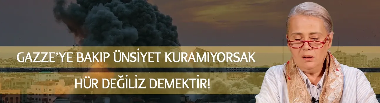 Ayçin Kantoğlu: Gazze’ye bakıp da ünsiyet kuramıyorsak hür değiliz demektir