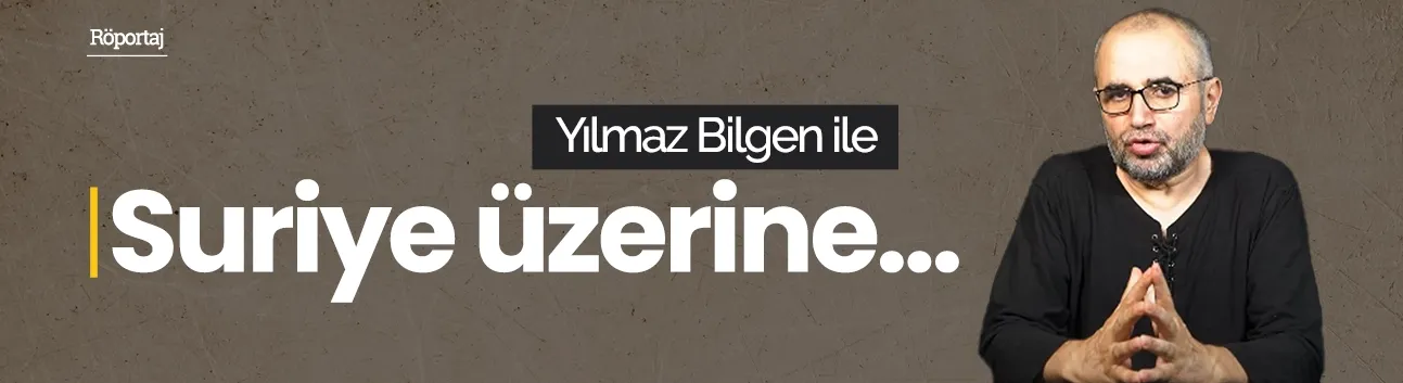 Yılmaz Bilgen: Bazı yöneticiler Suriyelilerin geri dönüşünde İslam düşmanlarını mı memnun etmeye çalışıyor?