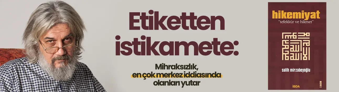 Etiketten istikamete: Mihraksızlık, en çok merkez iddiasında olanları yutar