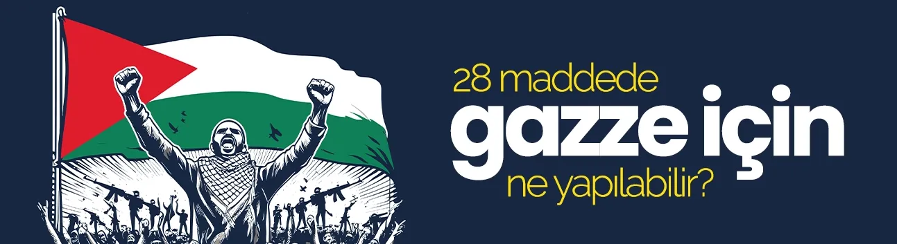 28 maddede Gazze için ne yapılabilir?
