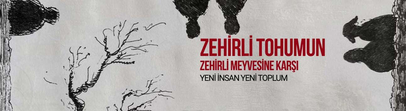Görüş: Zehirli tohumun zehirli meyvesine karşı yeni insan – yeni toplum